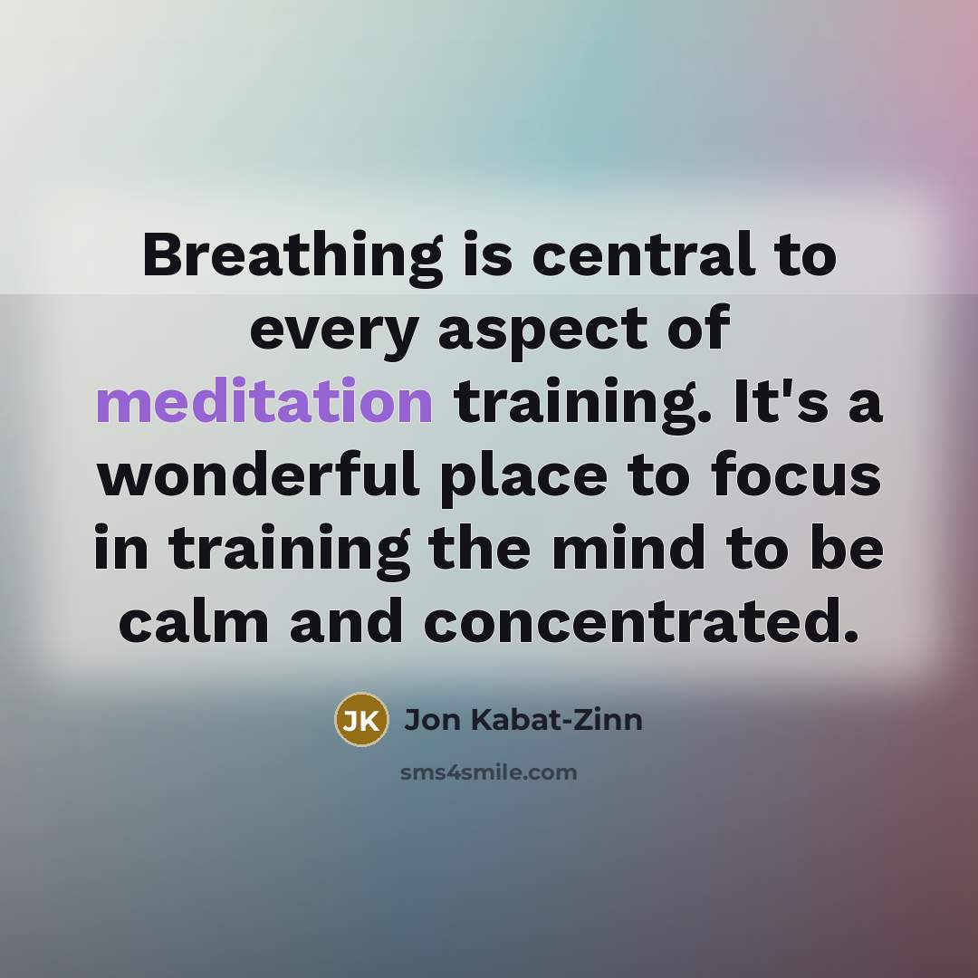 “Breathing is central to every aspect of meditation training. It's…” quote by Jon Kabat-Zinn