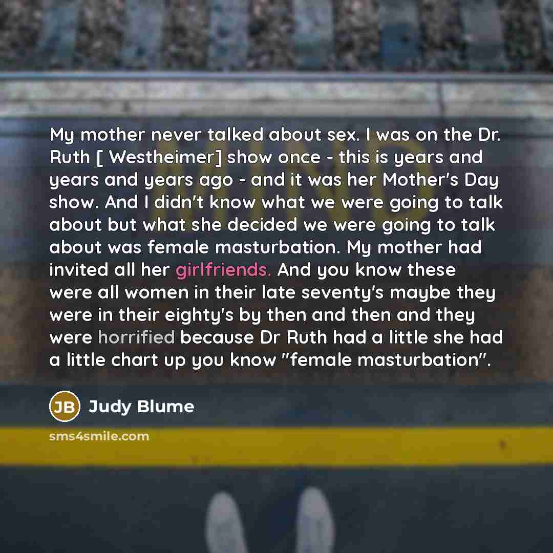 “My mother never talked about sex. I was on the…” quote by Judy Blume