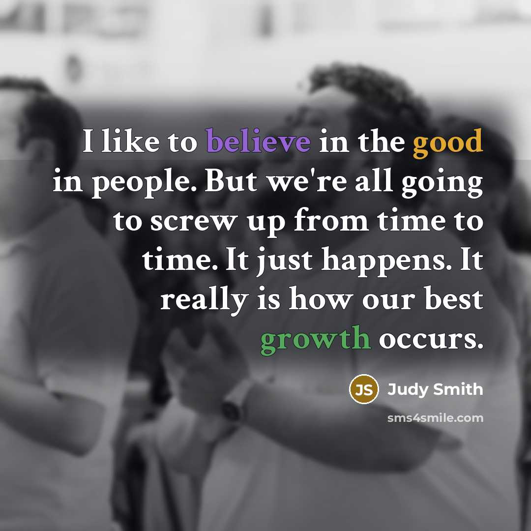 “I like to believe in the good in people. But…” quote by Judy Smith