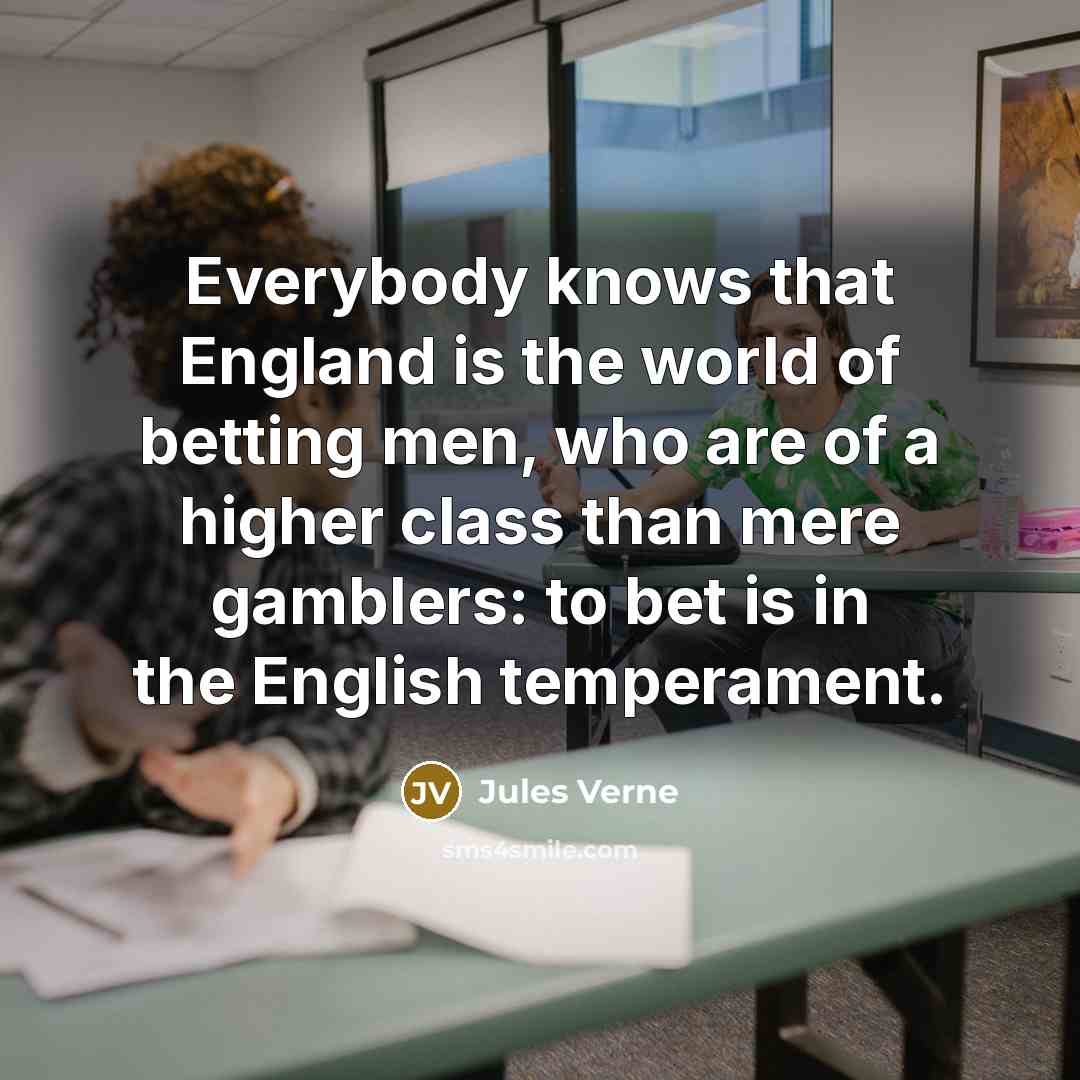 “Everybody knows that England is the world of betting men,…” quote by Jules Verne