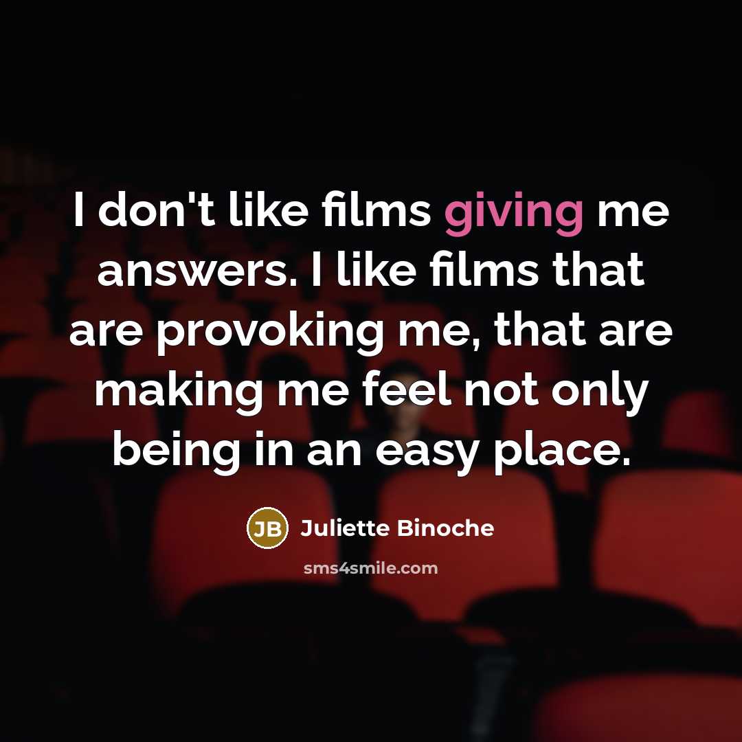 “I don't like films giving me answers. I like films…” quote by Juliette Binoche