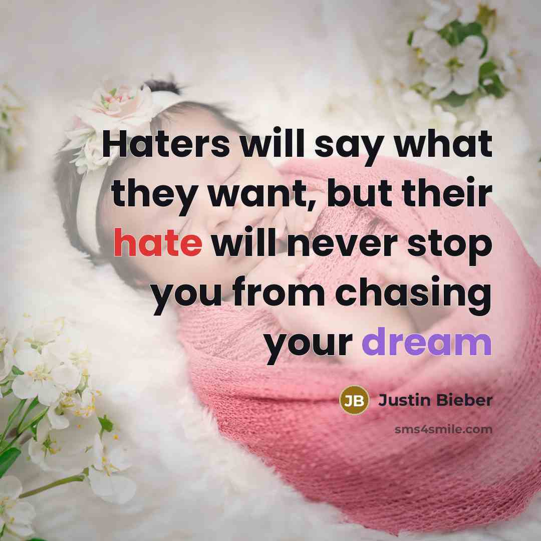 “Haters will say what they want, but their hate will…” quote by Justin Bieber