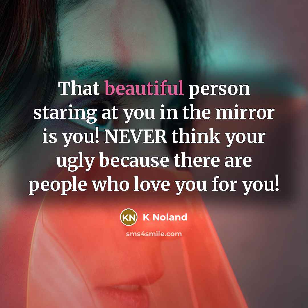 “That beautiful person staring at you in the mirror is…” quote by K Noland
