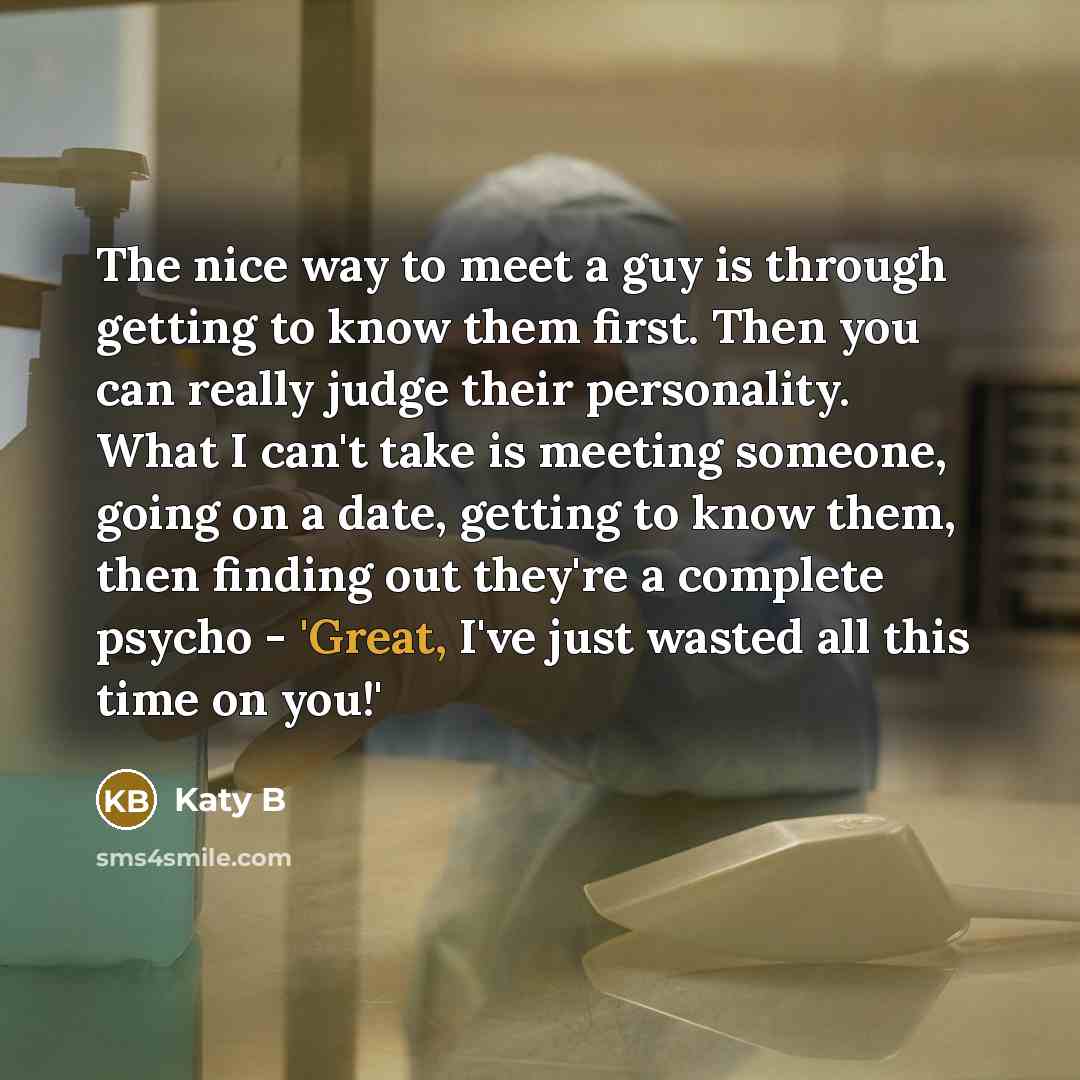 “The nice way to meet a guy is through getting…” quote by Katy B