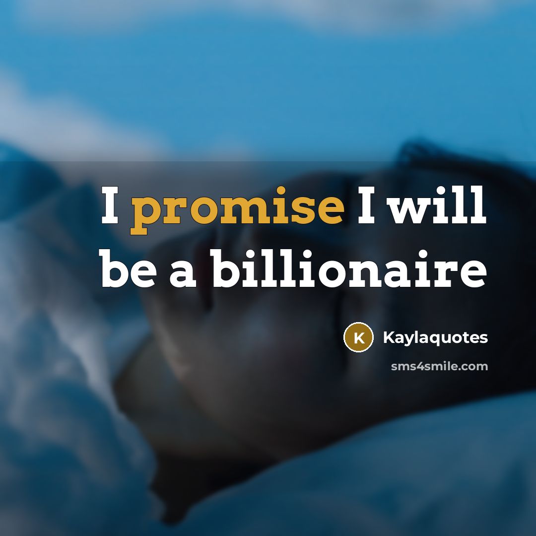“I promise I will be a billionaire” quote by Kaylaquotes