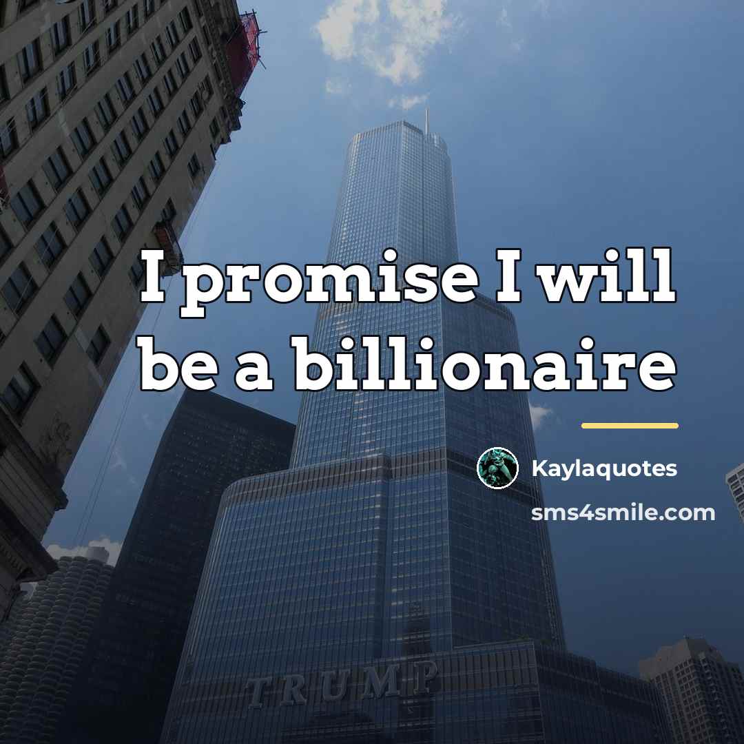 “I promise I will be a billionaire…” quote by Kaylaquotes