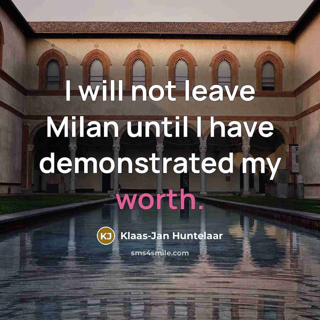 “I will not leave Milan until I have demonstrated my…” quote by Klaas-Jan Huntelaar