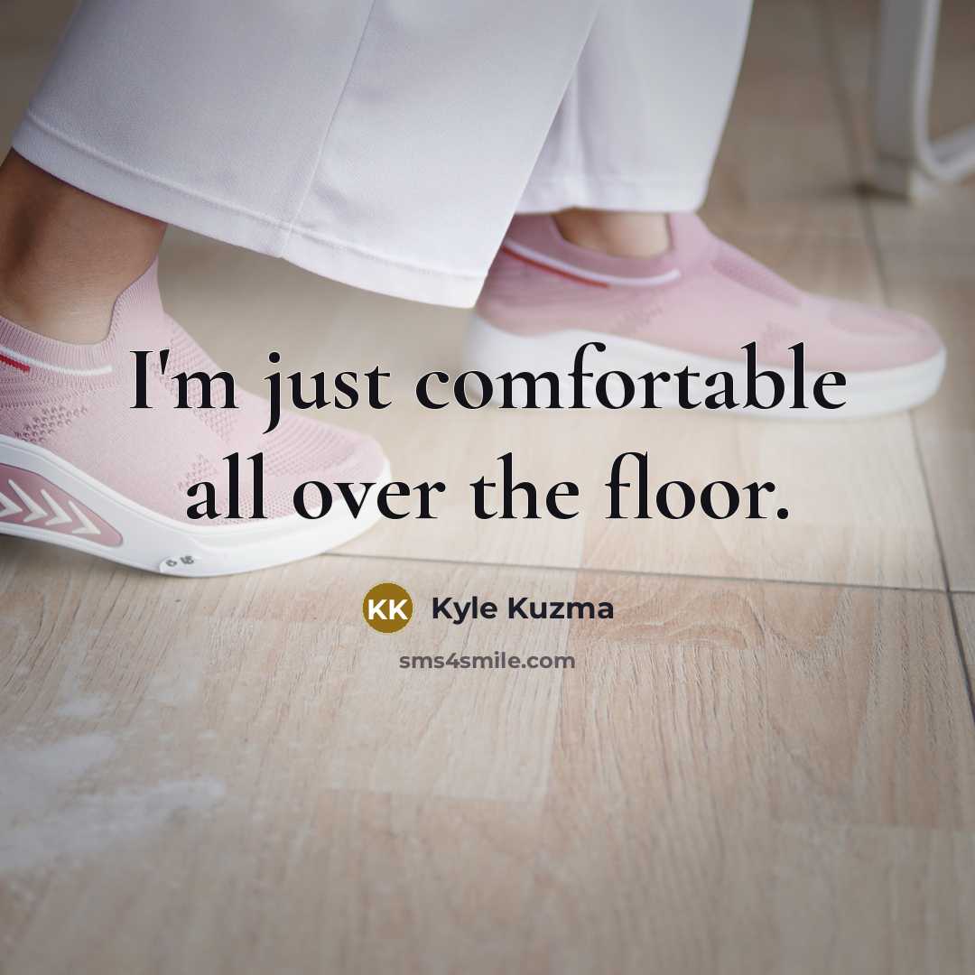 “I'm just comfortable all over the floor.…” quote by Kyle Kuzma