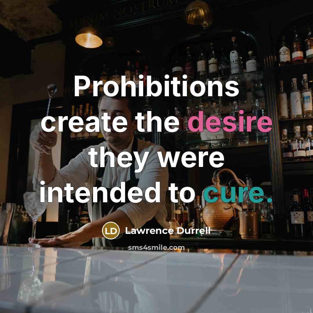 “Prohibitions create the desire they were intended to cure.…” quote by Lawrence Durrell