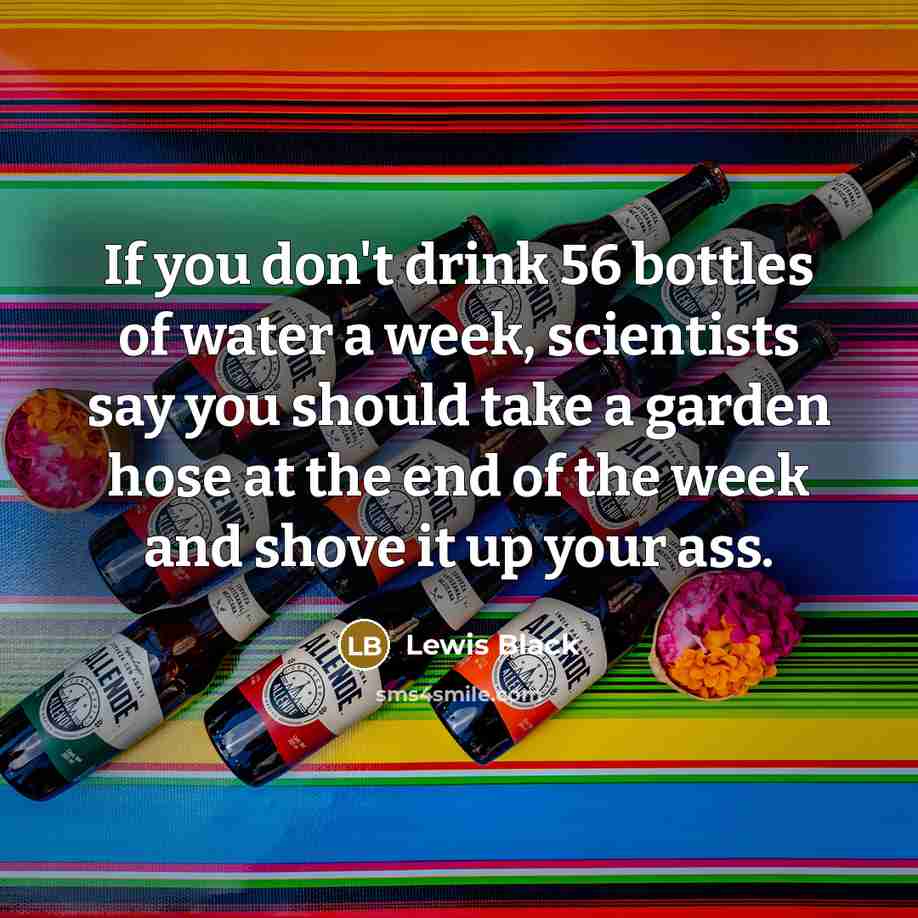 “If you don't drink 56 bottles of water a week,…” quote by Lewis Black