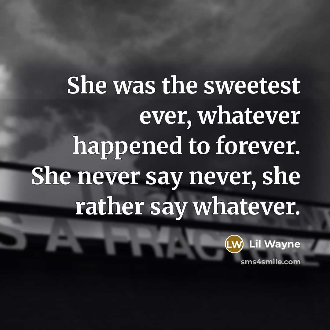 “She was the sweetest ever, whatever happened to forever. She…” quote by Lil Wayne
