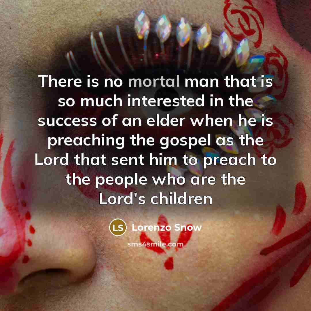 “There is no mortal man that is so much interested…” quote by Lorenzo Snow