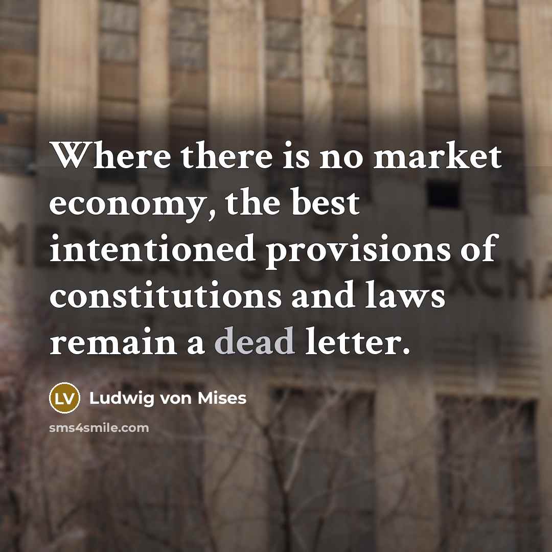 “Where there is no market economy, the best intentioned provisions…” quote by Ludwig von Mises