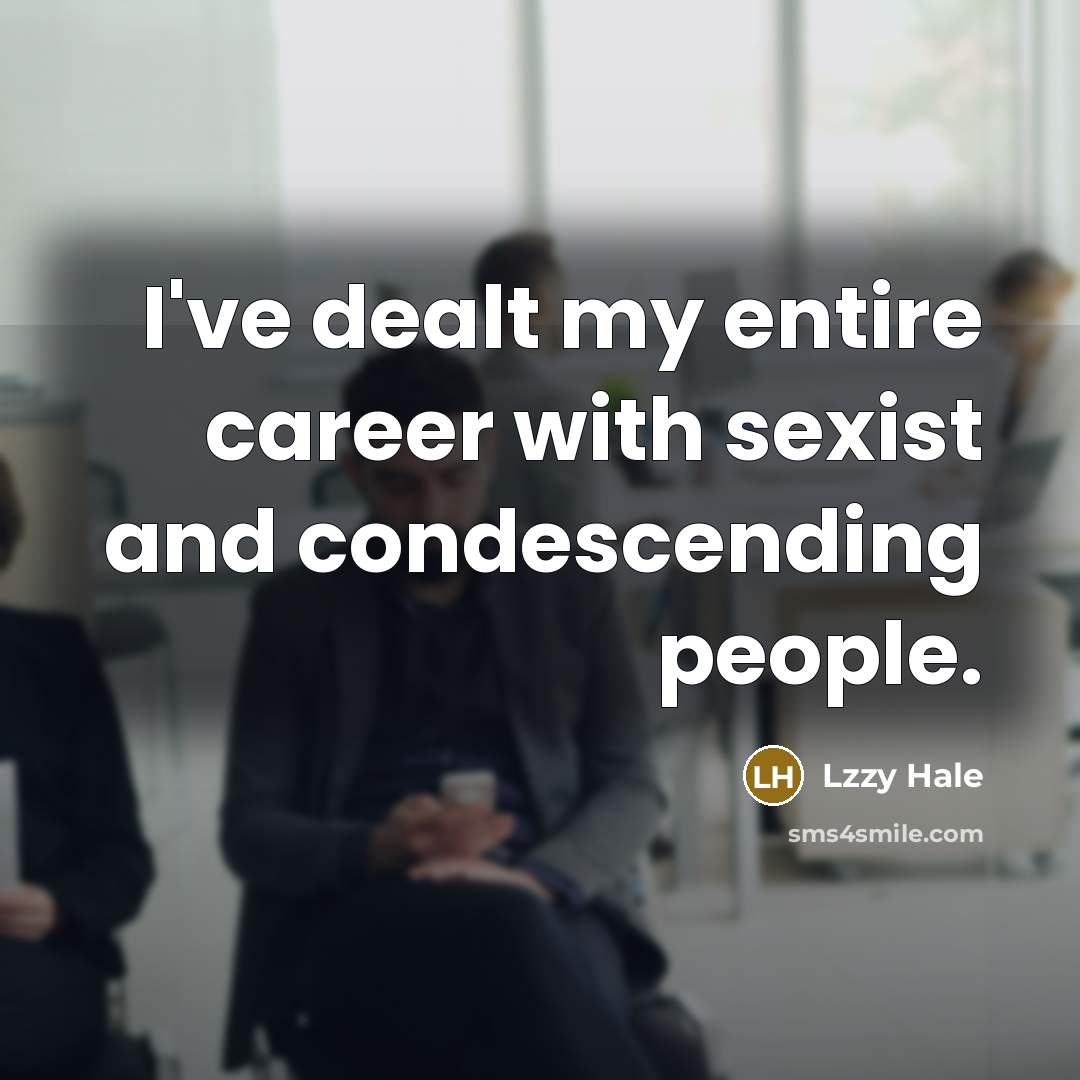 “I've dealt my entire career with sexist and condescending people.…” quote by Lzzy Hale