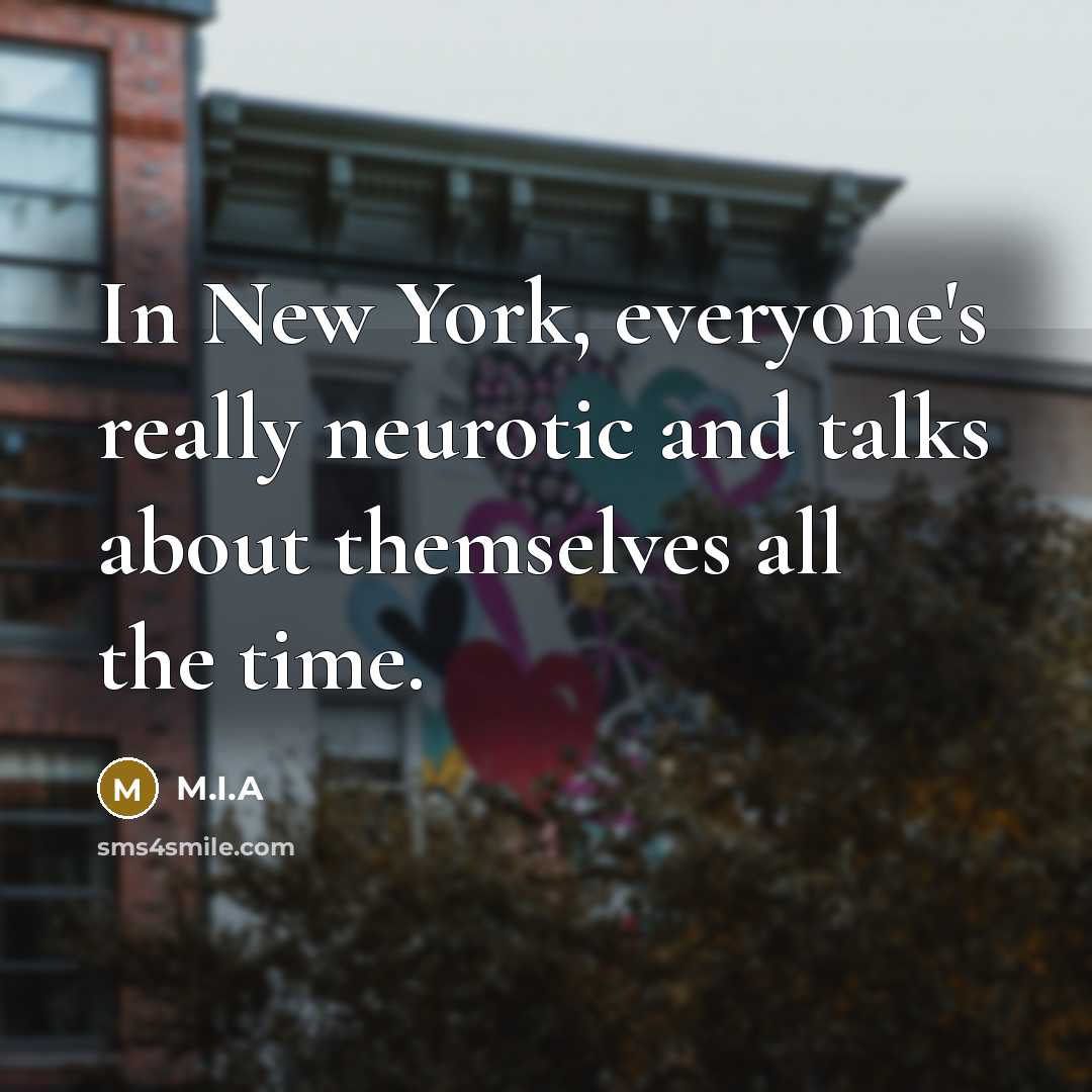 “In New York, everyone's really neurotic and talks about themselves…” quote by M.I.A