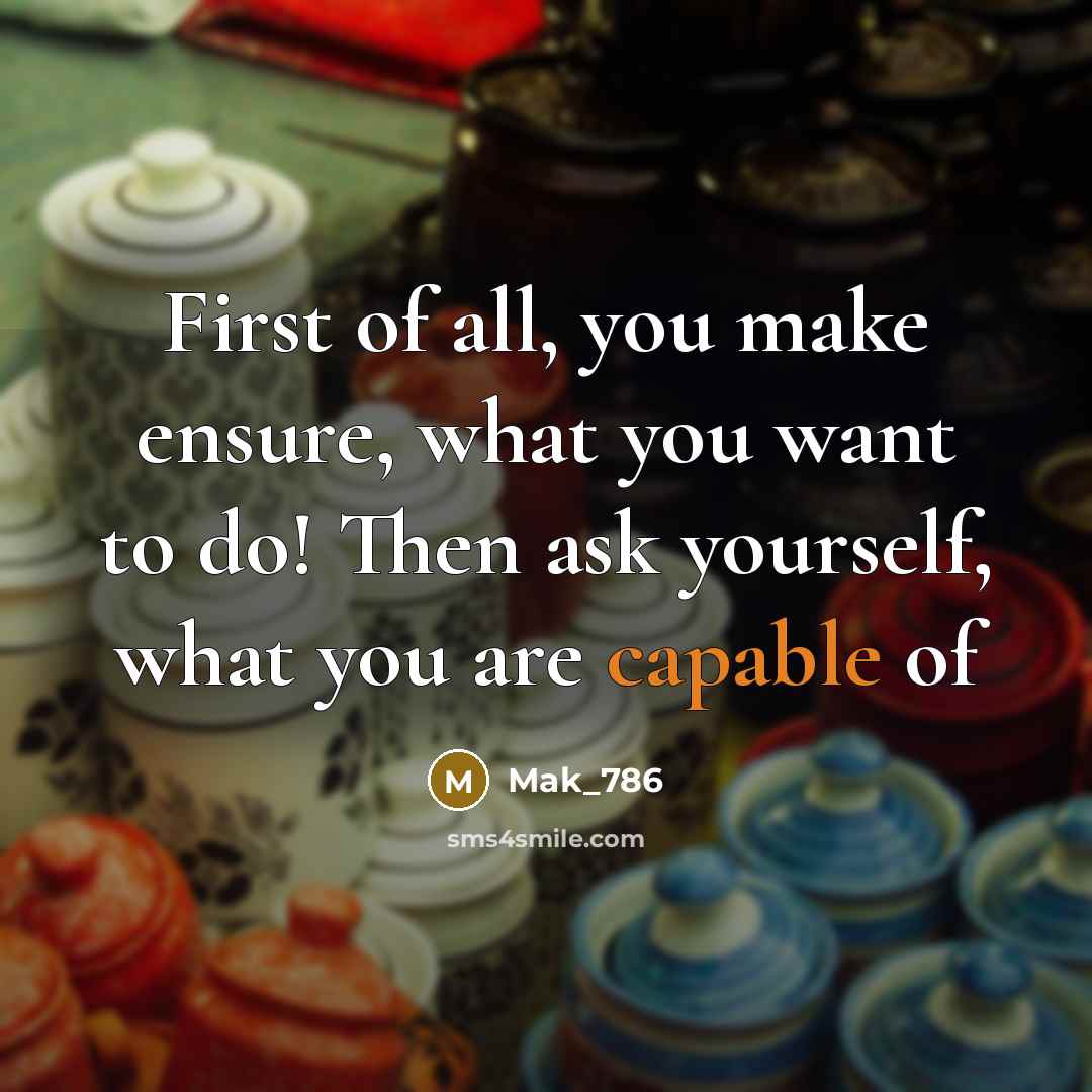 “First of all, you make ensure, what you want to…” quote by Mak_786