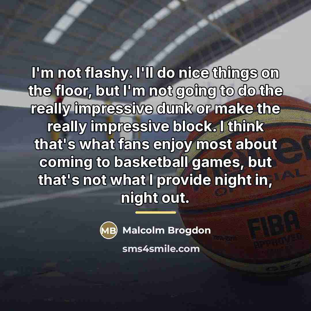 “I'm not flashy. I'll do nice things on the floor,…” quote by Malcolm Brogdon