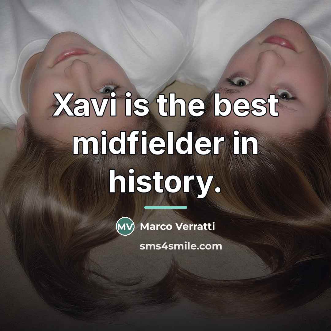 “Xavi is the best midfielder in history.…” quote by Marco Verratti
