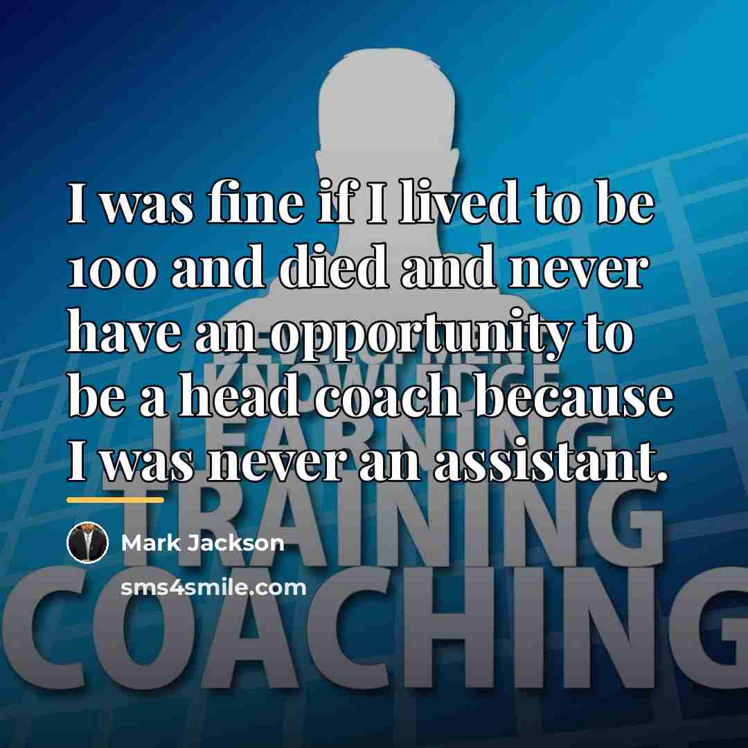 “I was fine if I lived to be 100 and…” quote by Mark Jackson