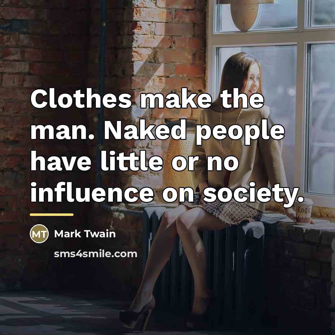 “Clothes make the man. Naked people have little or no…” quote by Mark Twain