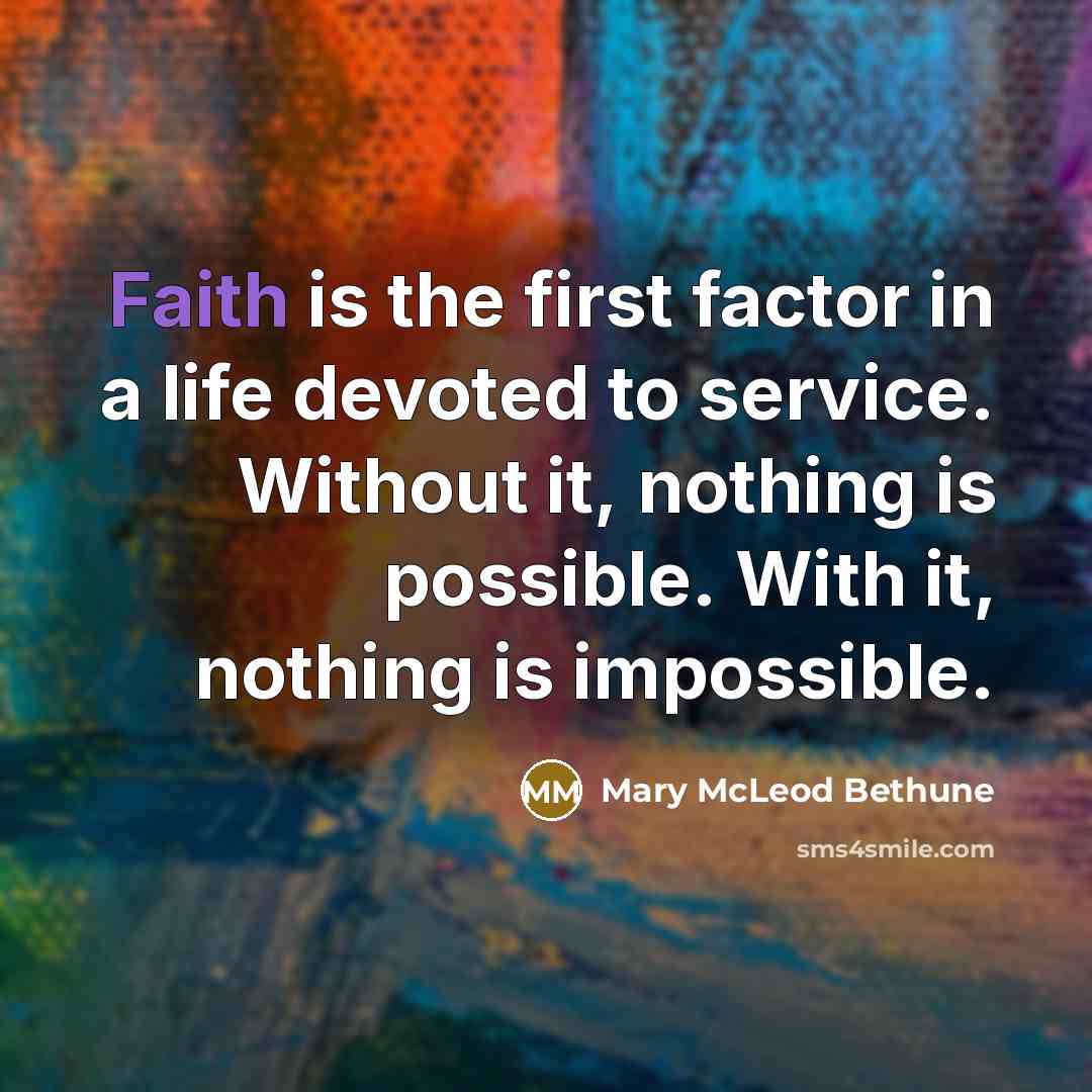 “Faith is the first factor in a life devoted to…” quote by Mary McLeod Bethune