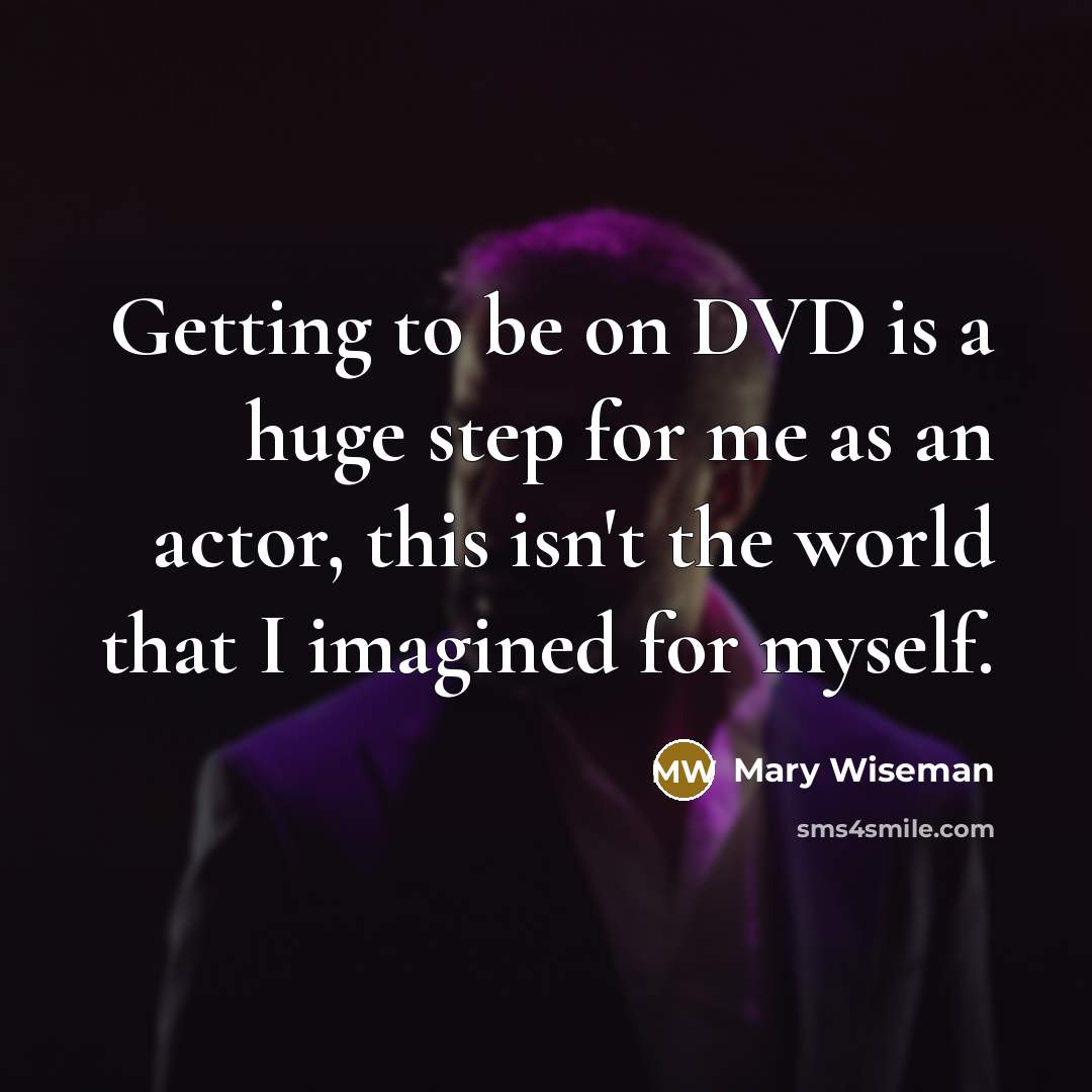 “Getting to be on DVD is a huge step for…” quote by Mary Wiseman