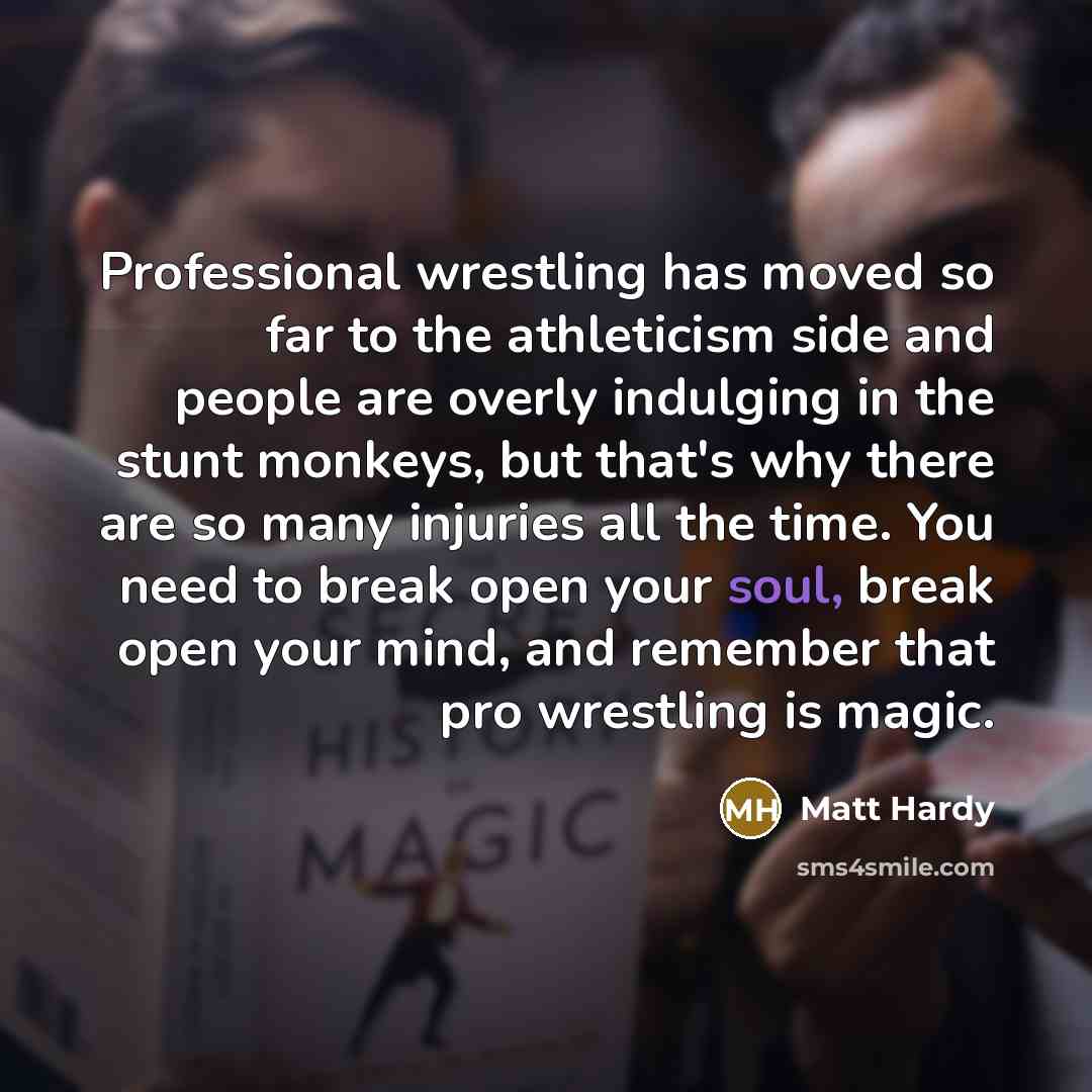 “Professional wrestling has moved so far to the athleticism side…” quote by Matt Hardy