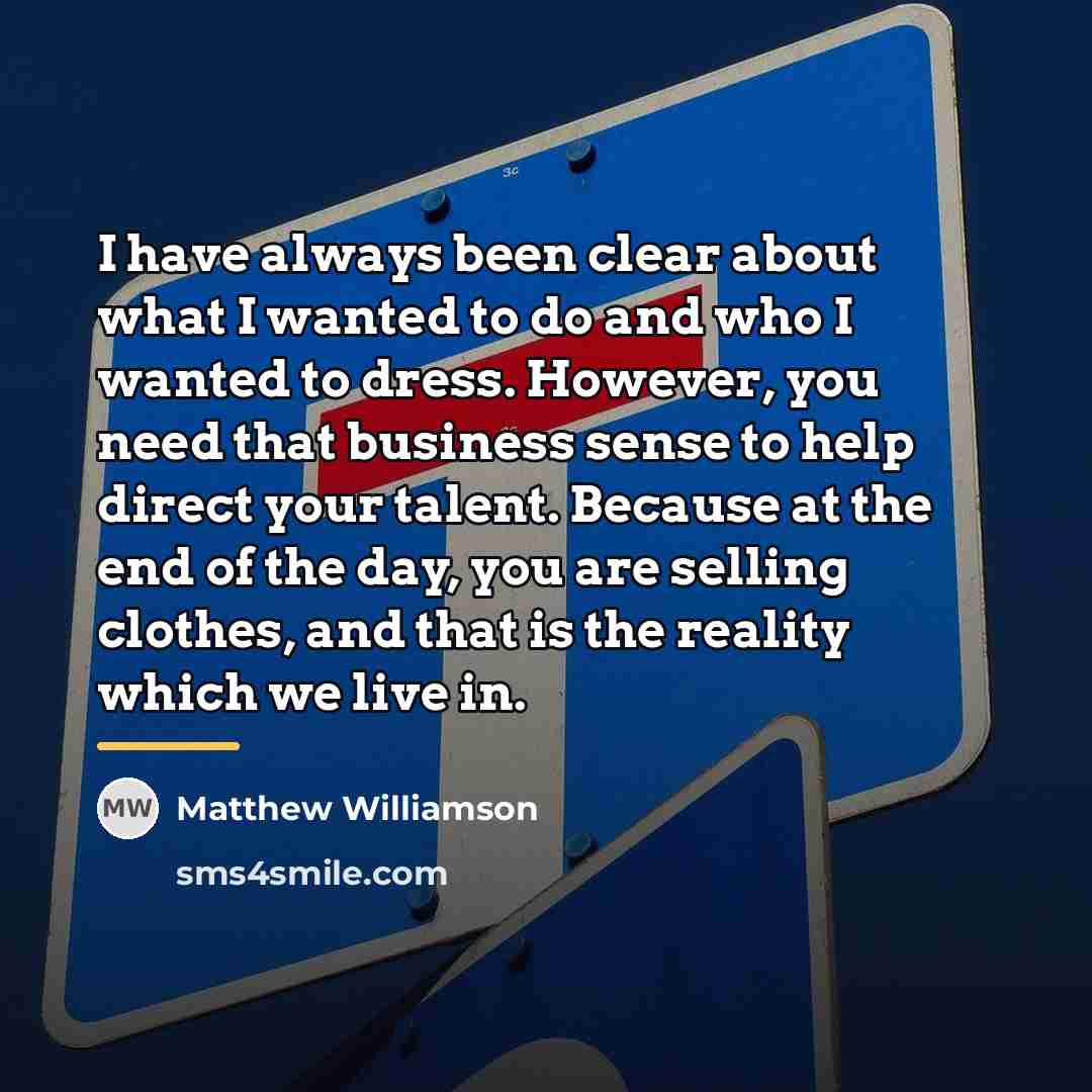 “I have always been clear about what I wanted to…” quote by Matthew Williamson