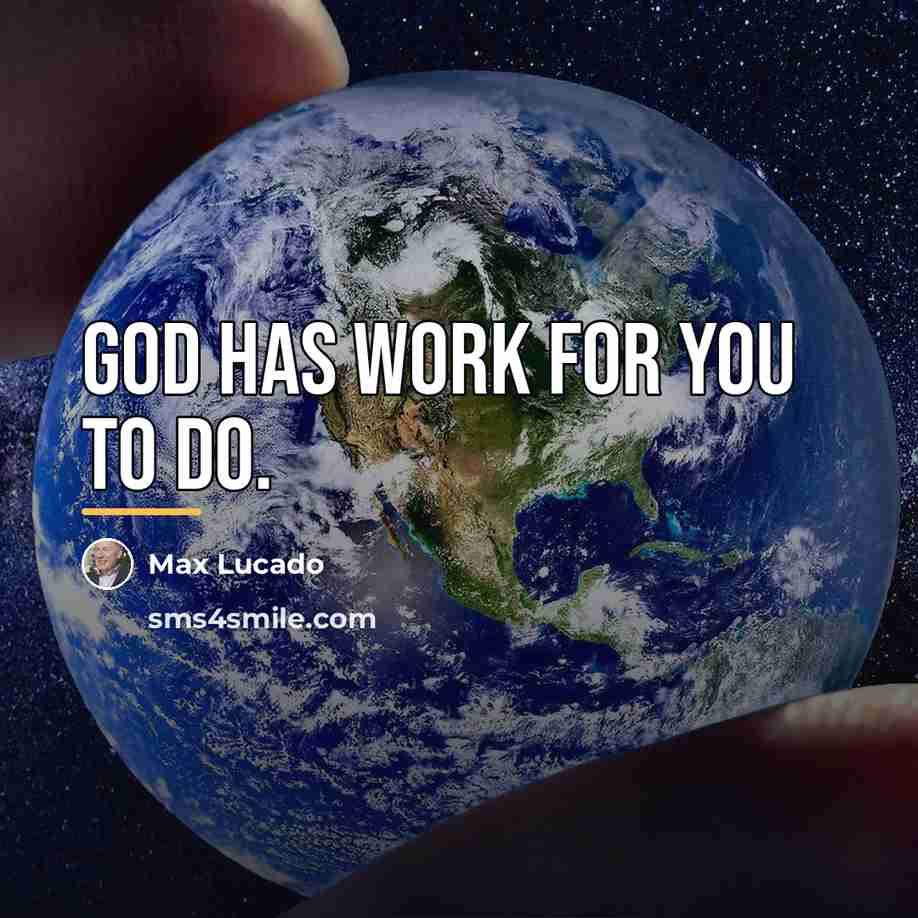 “God has work for you to do.…” quote by Max Lucado