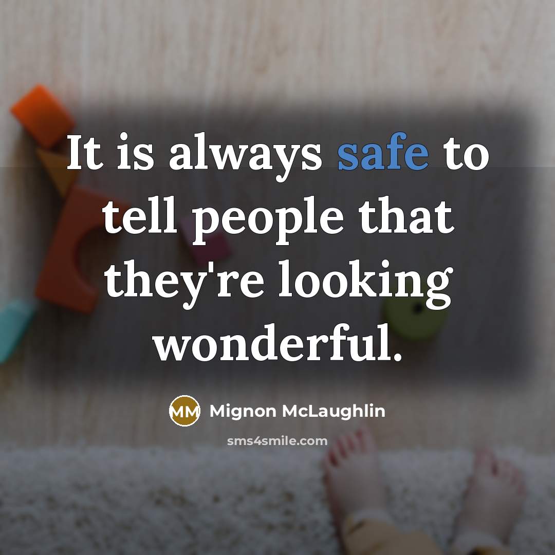“It is always safe to tell people that they're looking…” quote by Mignon McLaughlin