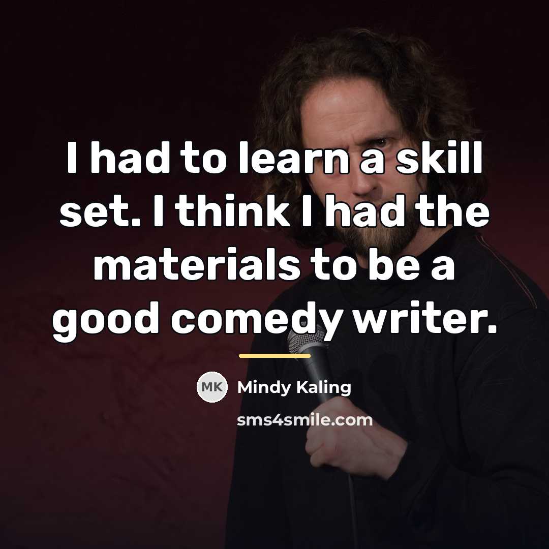 “I had to learn a skill set. I think I…” quote by Mindy Kaling