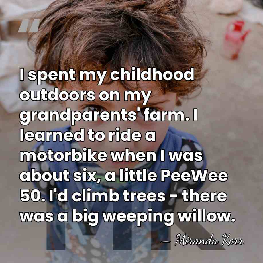 I spent my childhood outdoors on my grandparents' farm. I learned to&hellip; - Miranda Kerr