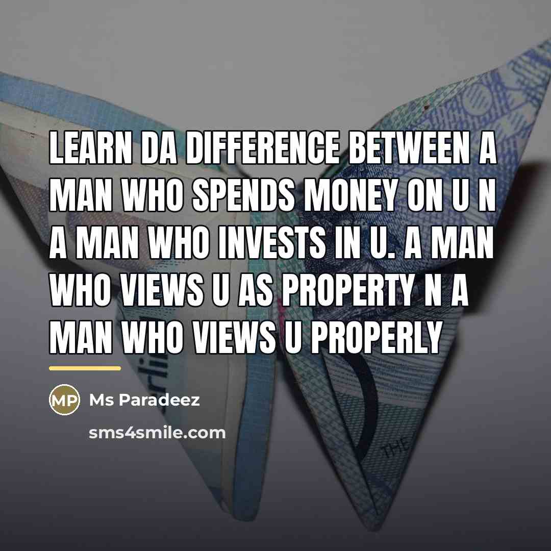 “Learn da difference between a man who spends money on…” quote by Ms Paradeez