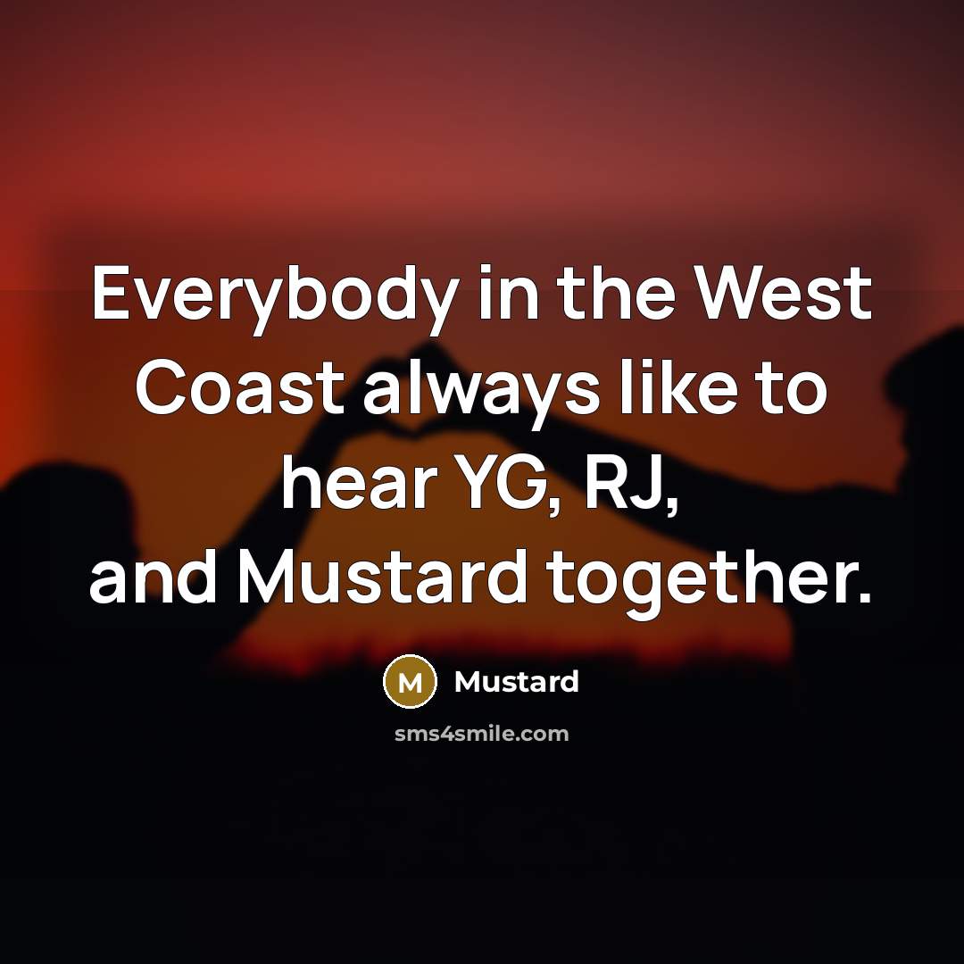 “Everybody in the West Coast always like to hear YG,…” quote by Mustard