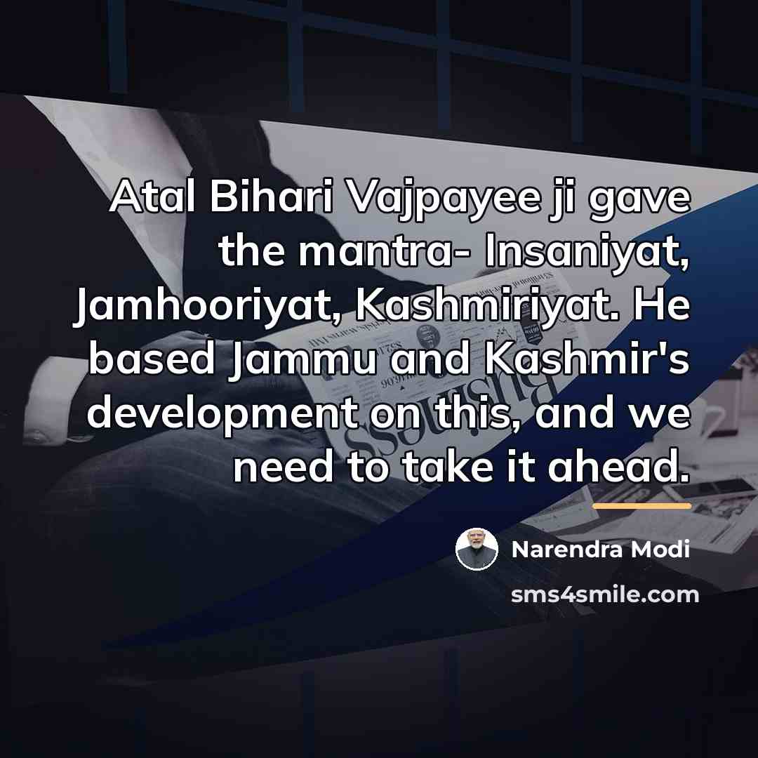 “Atal Bihari Vajpayee ji gave the mantra- Insaniyat, Jamhooriyat, Kashmiriyat.…” quote by Narendra Modi