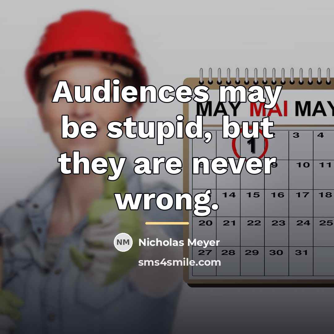 “Audiences may be stupid, but they are never wrong.…” quote by Nicholas Meyer