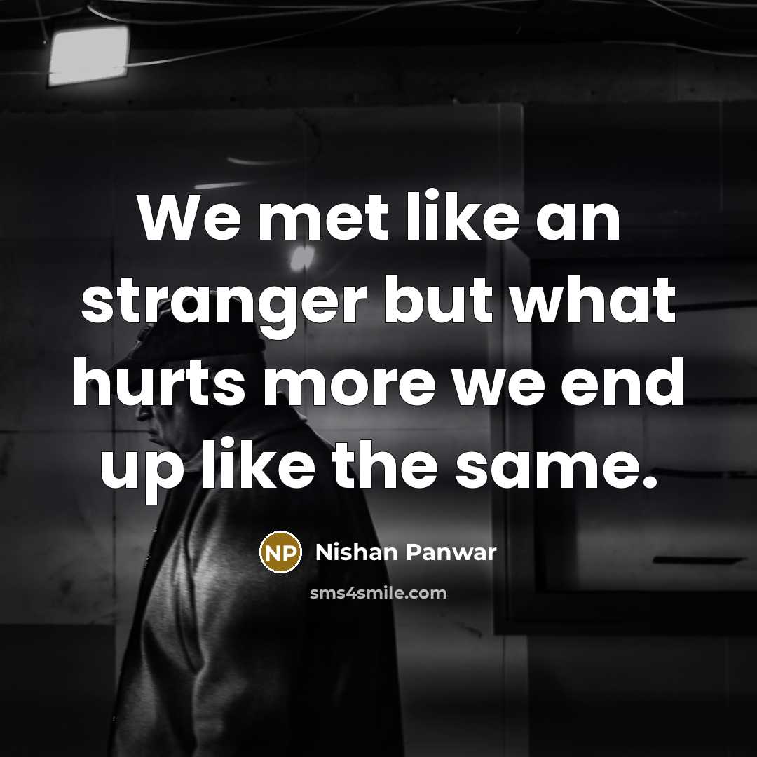 “We met like an stranger but what hurts more we…” quote by Nishan Panwar