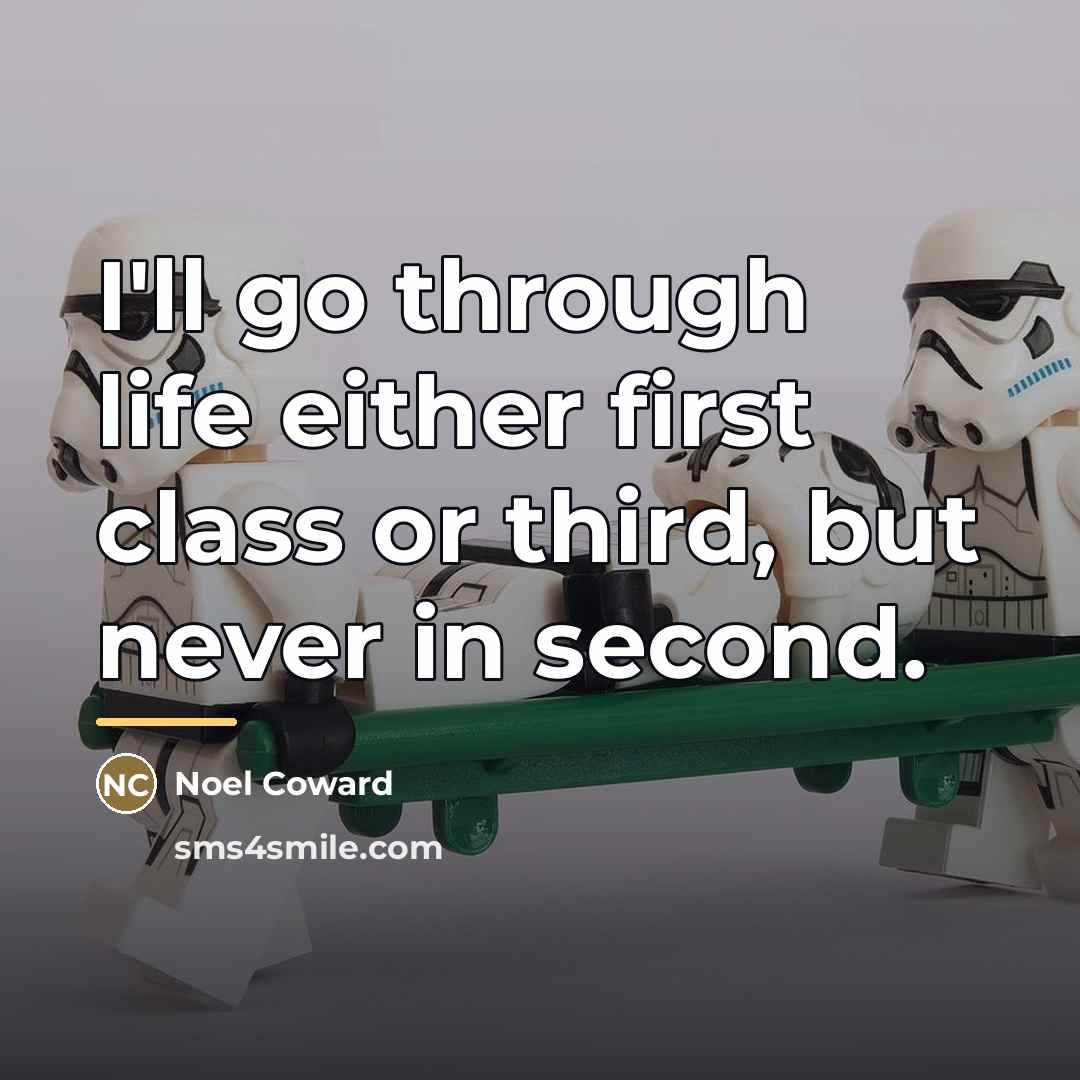 “I'll go through life either first class or third, but…” quote by Noel Coward