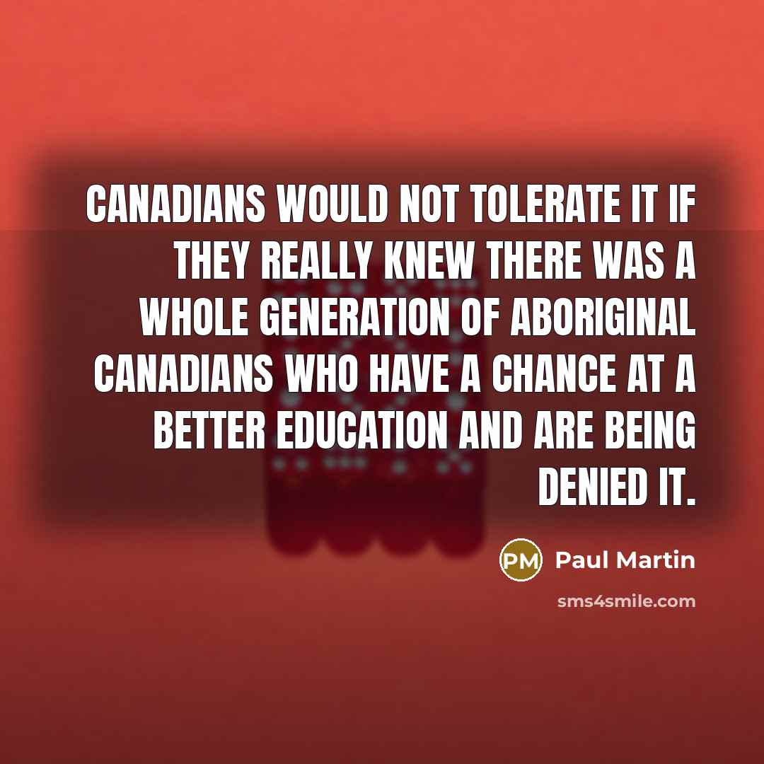 “Canadians would not tolerate it if they really knew there…” quote by Paul Martin