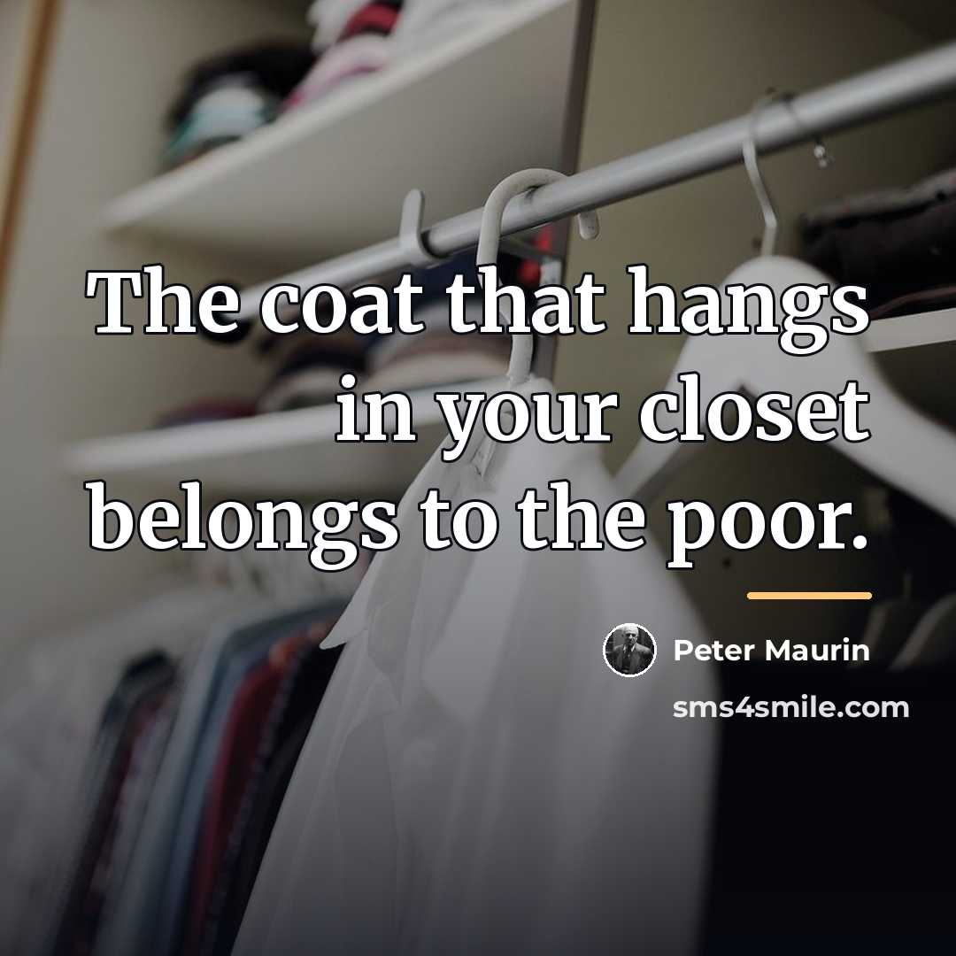 “The coat that hangs in your closet belongs to the…” quote by Peter Maurin