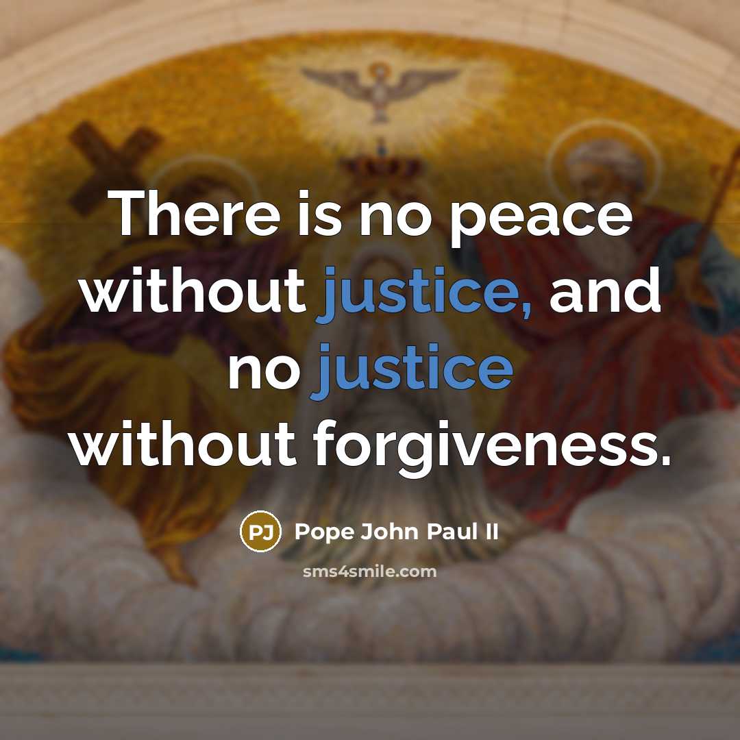 “There is no peace without justice, and no justice without…” quote by Pope John Paul II