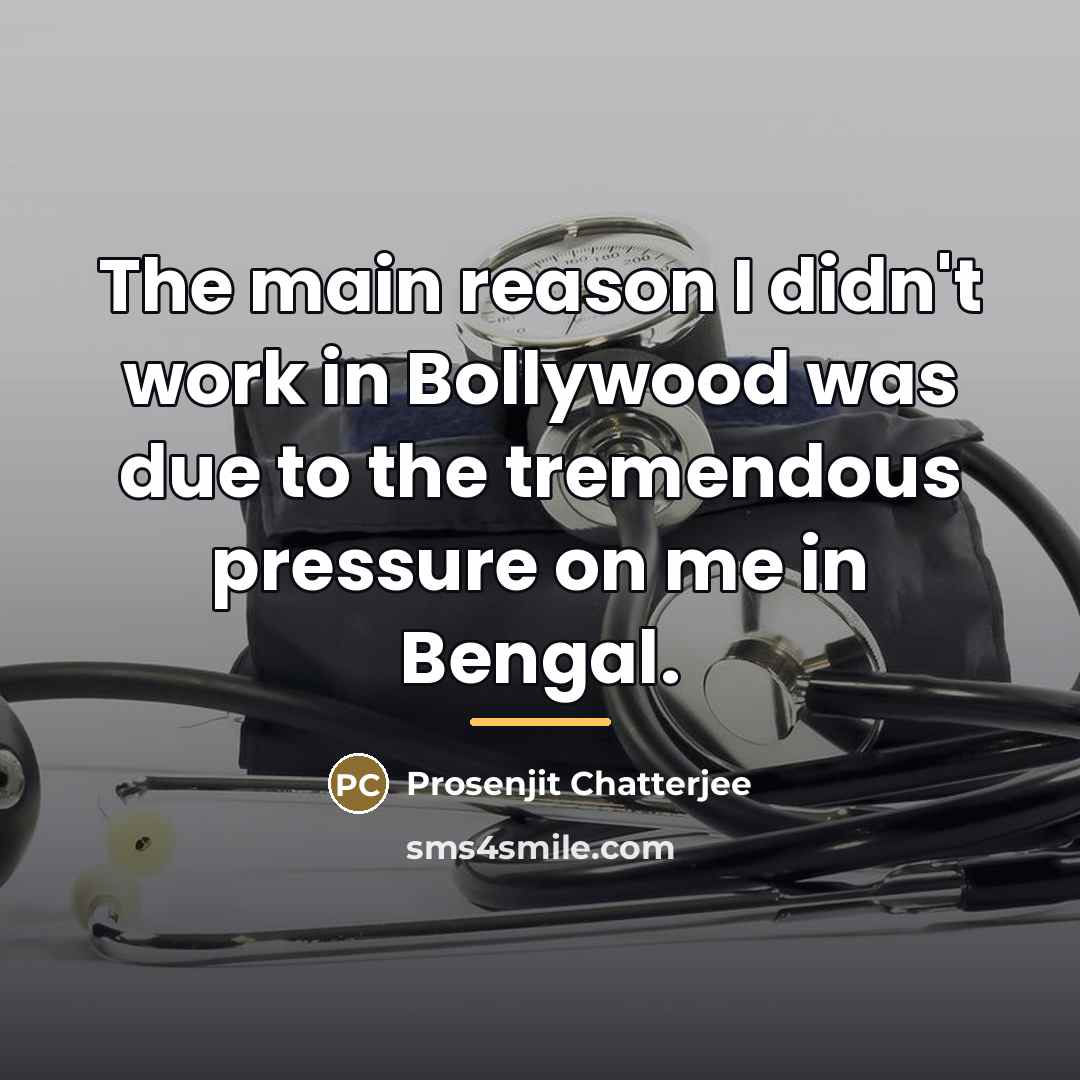“The main reason I didn't work in Bollywood was due…” quote by Prosenjit Chatterjee