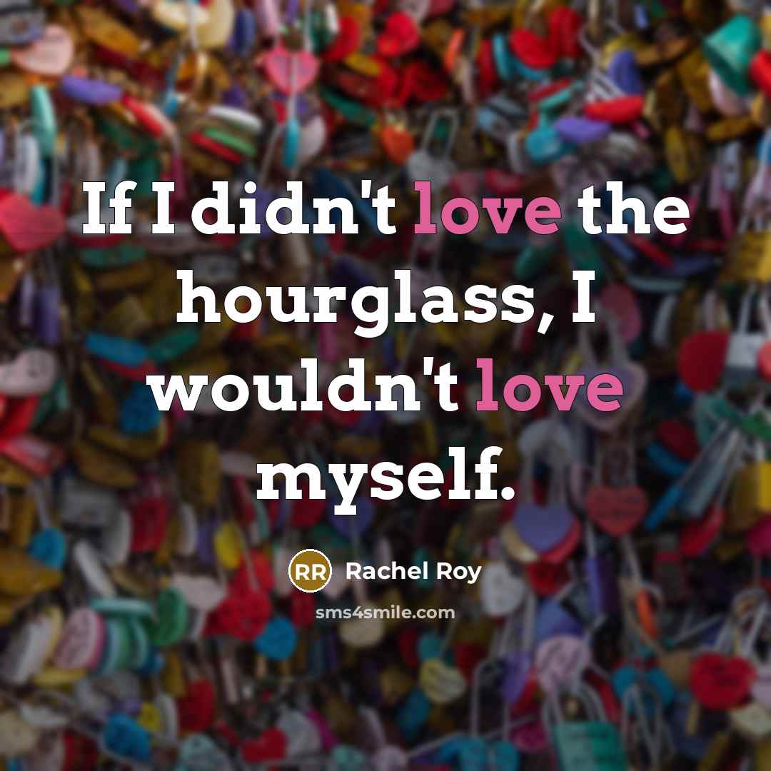 “If I didn't love the hourglass, I wouldn't love myself.…” quote by Rachel Roy