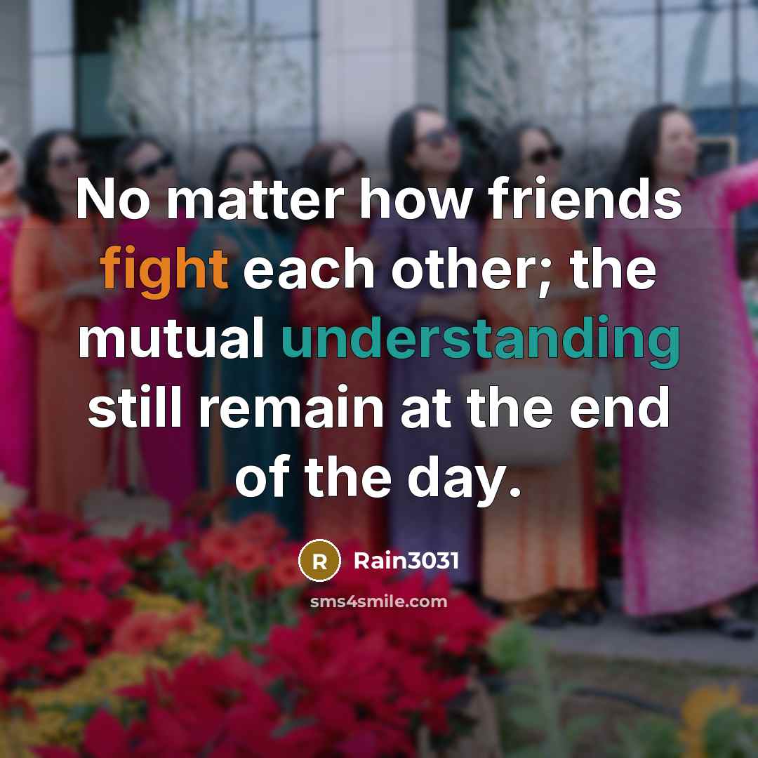 “No matter how friends fight each other; the mutual understanding…” quote by Rain3031
