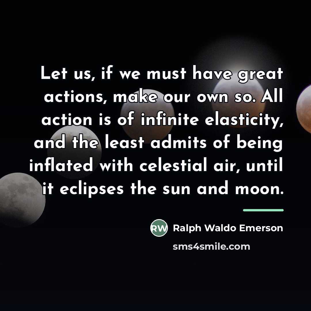 “Let us, if we must have great actions, make our…” quote by Ralph Waldo Emerson