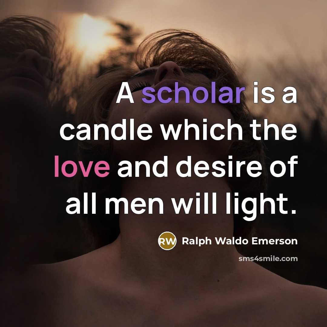 “A scholar is a candle which the love and desire…” quote by Ralph Waldo Emerson