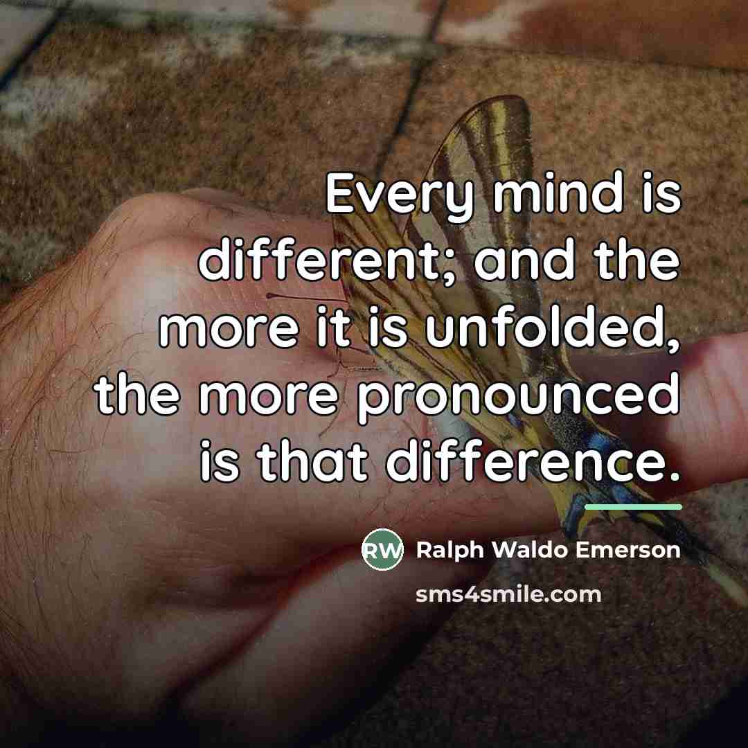 “Every mind is different; and the more it is unfolded,…” quote by Ralph Waldo Emerson