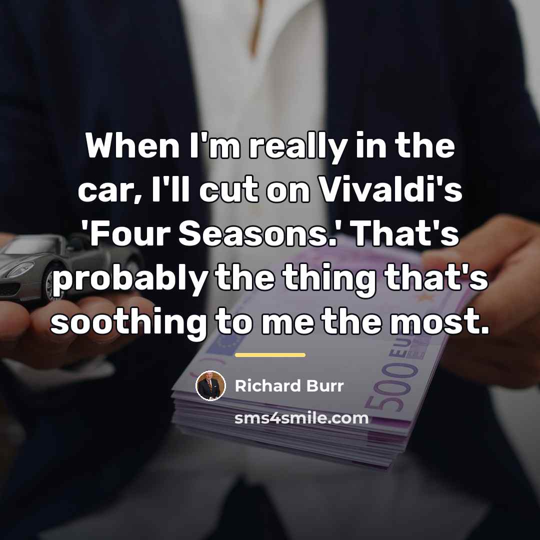“When I'm really in the car, I'll cut on Vivaldi's…” quote by Richard Burr