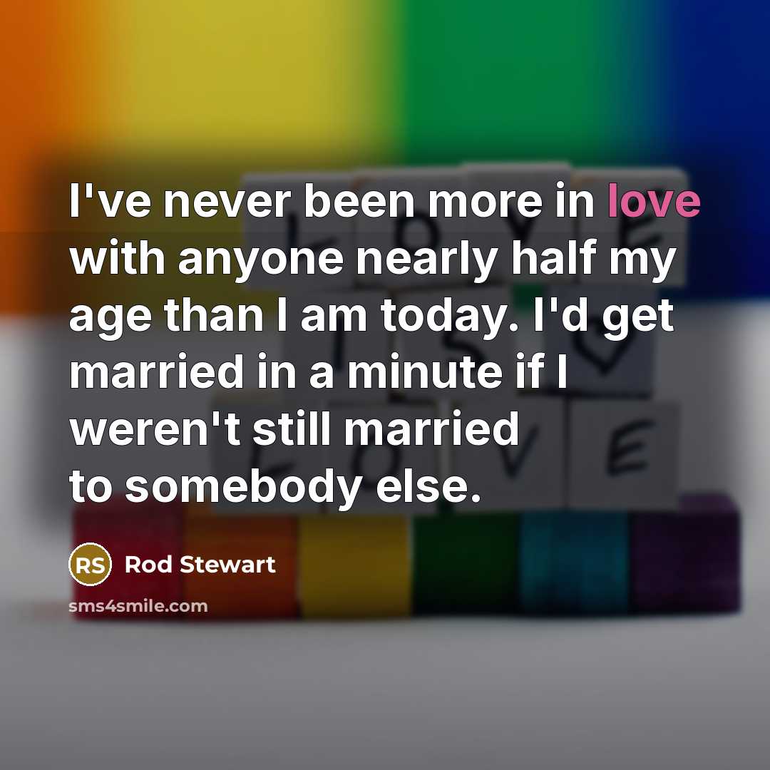 “I've never been more in love with anyone nearly half…” quote by Rod Stewart