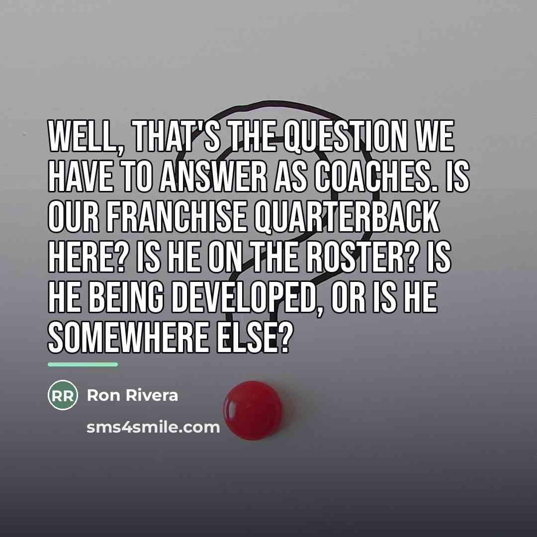“Well, that's the question we have to answer as coaches.…” quote by Ron Rivera